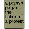 A Popish Pagan: The Fiction Of A Protest door Onbekend