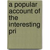 A Popular Account Of The Interesting Pri door John Clarke