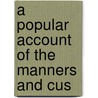 A Popular Account Of The Manners And Cus by Charles Acland