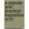 A Popular And Practical Exposition Of Th by Unknown