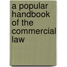 A Popular Handbook Of The Commercial Law door W.D. Esslemont
