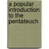 A Popular Introduction To The Pentateuch