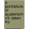 A Portraiture Of Quakerism V3: Taken Fro door Onbekend