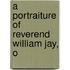 A Portraiture Of Reverend William Jay, O