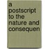 A Postscript To The Nature And Consequen