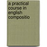 A Practical Course In English Compositio door Alphonso Gerald Newcomer