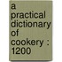 A Practical Dictionary Of Cookery : 1200