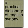 A Practical Dictionary Of English Synony door Onbekend