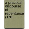 A Practical Discourse Of Repentance (170 door William Payne
