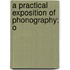 A Practical Exposition Of Phonography: O