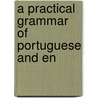 A Practical Grammar Of Portuguese And En door Alexander James Donald D'Orsey