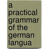 A Practical Grammar Of The German Langua door Charles Follen
