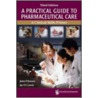 A Practical Guide To Pharmaceutical Care door John P. Rovers