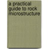 A Practical Guide to Rock Microstructure door Vernon Ron H.