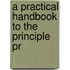 A Practical Handbook To The Principle Pr