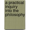 A Practical Inquiry Into The Philosophy door Onbekend