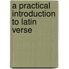 A Practical Introduction To Latin Verse door Onbekend
