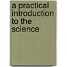 A Practical Introduction To The Science door Onbekend