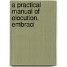 A Practical Manual Of Elocution, Embraci door Onbekend