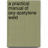 A Practical Manual Of Oxy-Acetylene Weld door Prior F. Willis