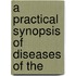 A Practical Synopsis Of Diseases Of The