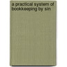A Practical System Of Bookkeeping By Sin door Onbekend