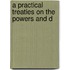 A Practical Treaties On The Powers And D