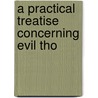 A Practical Treatise Concerning Evil Tho by Unknown