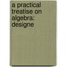 A Practical Treatise On Algebra: Designe door Benjamin Greenleaf