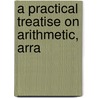 A Practical Treatise On Arithmetic, Arra door Onbekend