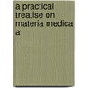 A Practical Treatise On Materia Medica A door John Vietch Shoemaker