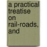 A Practical Treatise On Rail-Roads, And