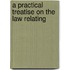 A Practical Treatise On The Law Relating