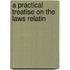 A Practical Treatise On The Laws Relatin