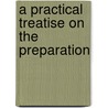 A Practical Treatise On The Preparation door James G. Austin
