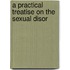 A Practical Treatise On The Sexual Disor