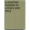 A Practical Treatise On Urinary And Rena door William Roberts