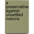 A Preservative Against Unsettled Notions