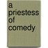 A Priestess Of Comedy