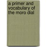 A Primer And Vocabulary Of The Moro Dial door Ralph Stribling Porter