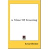 A Primer Of Browning door Onbekend