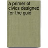 A Primer Of Civics Designed For The Guid door J.J.B. 1878 Zmrhal