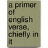 A Primer Of English Verse, Chiefly In It