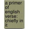 A Primer Of English Verse: Chiefly In It door Hiram Corson