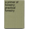 A Primer Of Forestry: Practical Forestry door Gifford Pinchot
