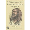 A Primer On The Ethical Sayings Of Jesus door Douglas Elwood