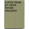 A Prize Essay On Native Female Education door Onbekend