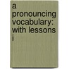 A Pronouncing Vocabulary: With Lessons I door George Fulton