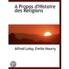 A Propos D'Histoire Des Religions by Alfred Loisy