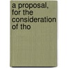 A Proposal, For The Consideration Of Tho door Onbekend